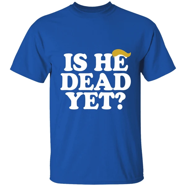 Is He Dead Yet Trump Hair 2026 Shirt - Image 8