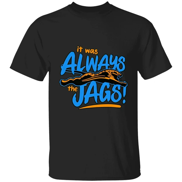 It Was Always The Jags Shirt