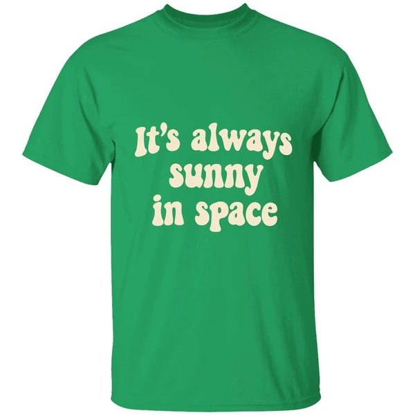 Its Always Sunny In Space Phrase Shirt - Image 2