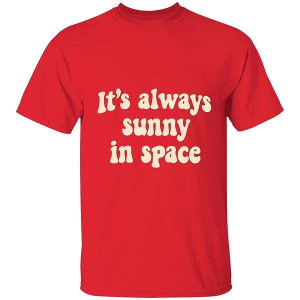 Its Always Sunny In Space Phrase Shirt - Image 7