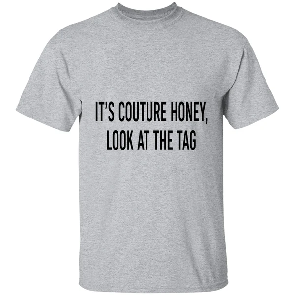 Its Couture Honey Look At The Tag Text Shirt