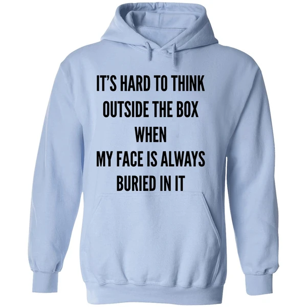 Its Hard To Think Outside The Box When My Face Is Always Buried In It Hoodie - Image 4