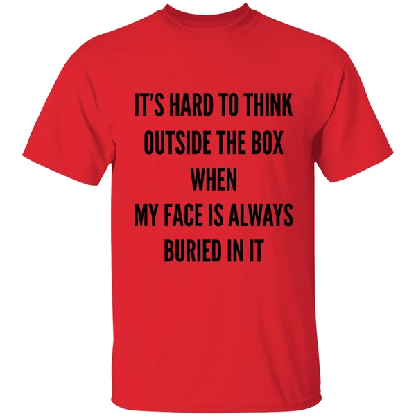 its hard to think outside the box when my face is always buried in it shirt red