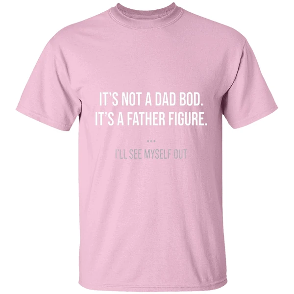 its not a dad bod its a father figure shirt lightpink