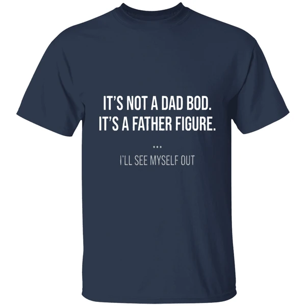 Its Not A Dad Bod Its A Father Figure Shirt - Image 5