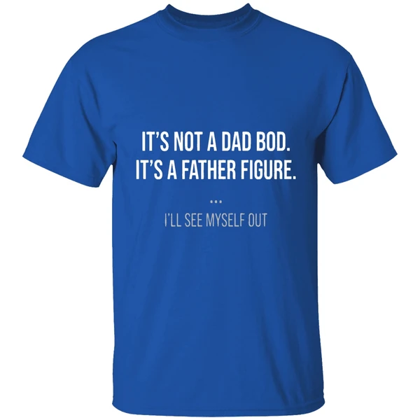 Its Not A Dad Bod Its A Father Figure Shirt - Image 8