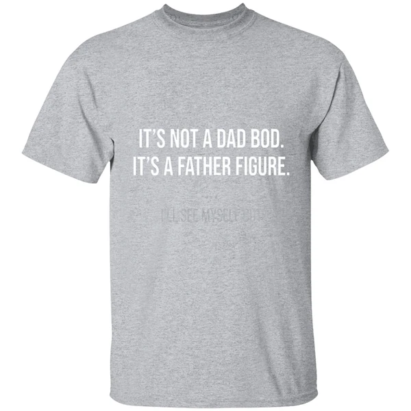 Its Not A Dad Bod Its A Father Figure Shirt - Image 9