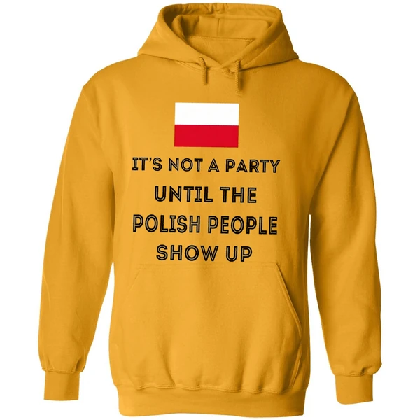 Its Not A Party Until The Polish People Show Up Hoodie