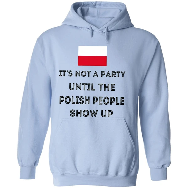 Its Not A Party Until The Polish People Show Up Hoodie - Image 4