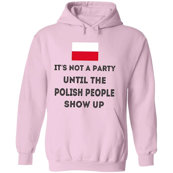 Its Not A Party Until The Polish People Show Up Hoodie - Image 5