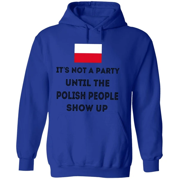 Its Not A Party Until The Polish People Show Up Hoodie - Image 7