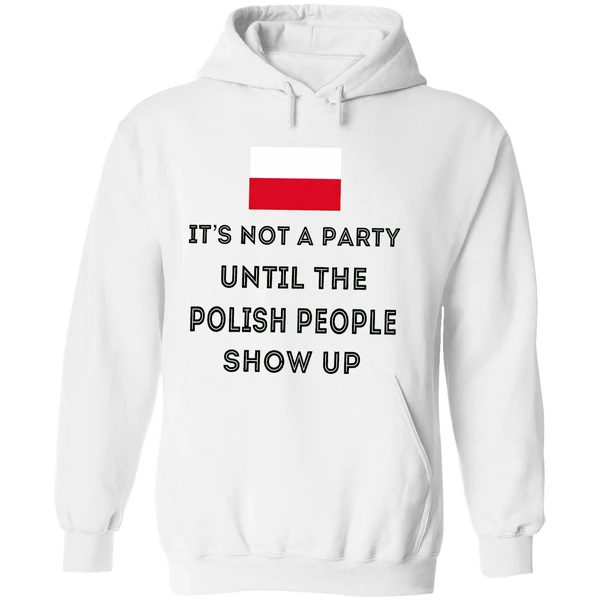 Its Not A Party Until The Polish People Show Up Hoodie - Image 8