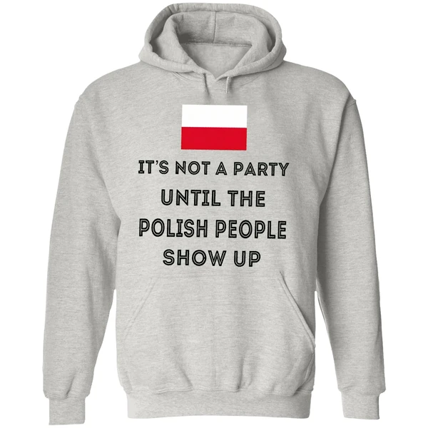 Its Not A Party Until The Polish People Show Up Hoodie - Image 9
