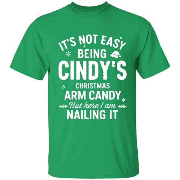 Its Not Easy Being Cindys Christmas Arm Candy But Here I Am Nailing It Shirt - Image 2