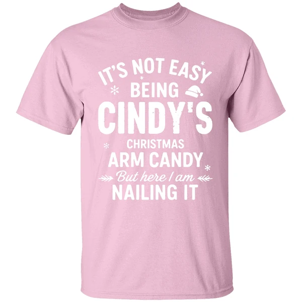 its-not-easy-being-cindys-christmas-arm-candy-but-here-i-am-nailing-it-shirt-lightpink