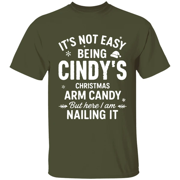 Its Not Easy Being Cindys Christmas Arm Candy But Here I Am Nailing It Shirt - Image 4