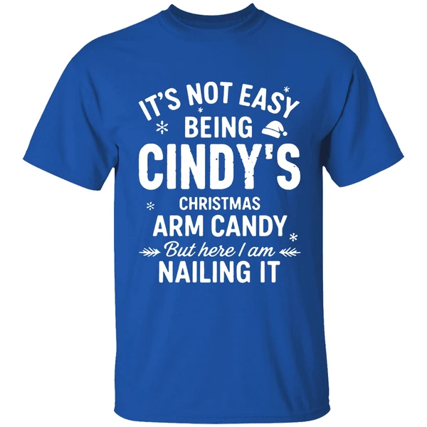 Its Not Easy Being Cindys Christmas Arm Candy But Here I Am Nailing It Shirt - Image 8