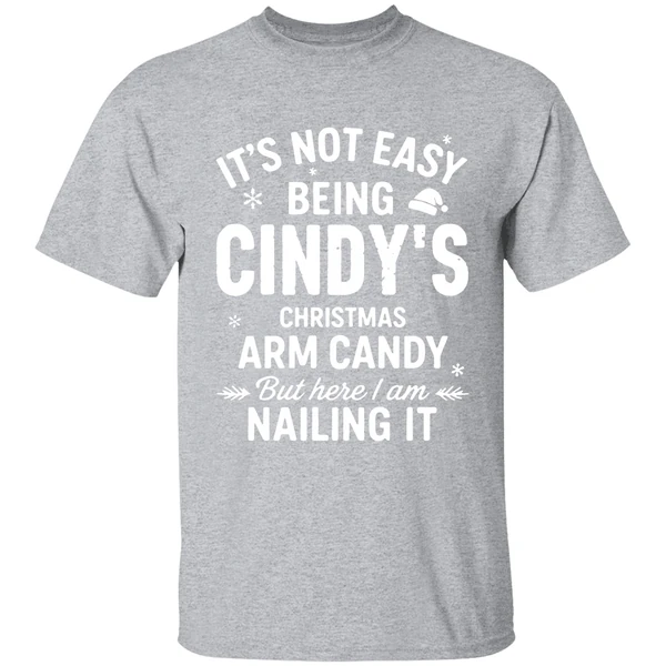 Its Not Easy Being Cindys Christmas Arm Candy But Here I Am Nailing It Shirt - Image 9