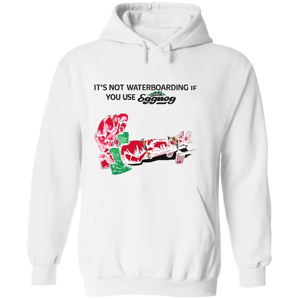 Its Not Waterboarding If You Use Eggnog Hoodie - Image 8
