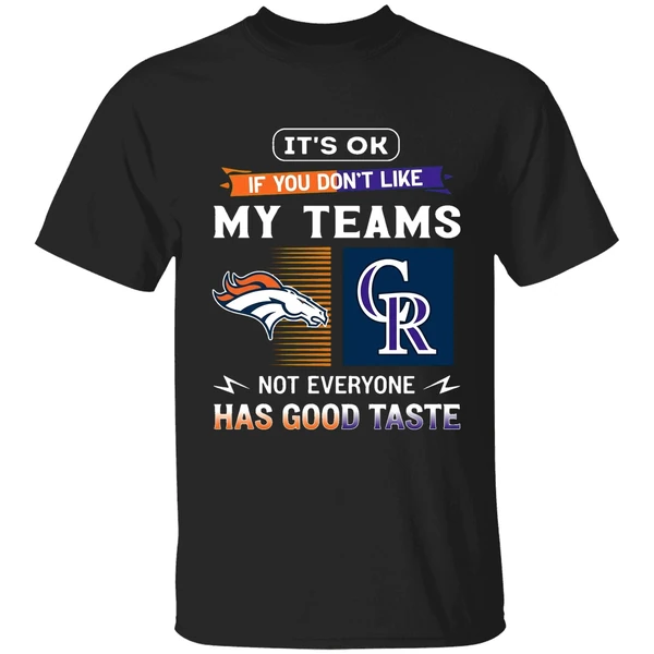 Its Ok If You Dont Like My Teams Denver Broncos And Colorado Rockies Shirt