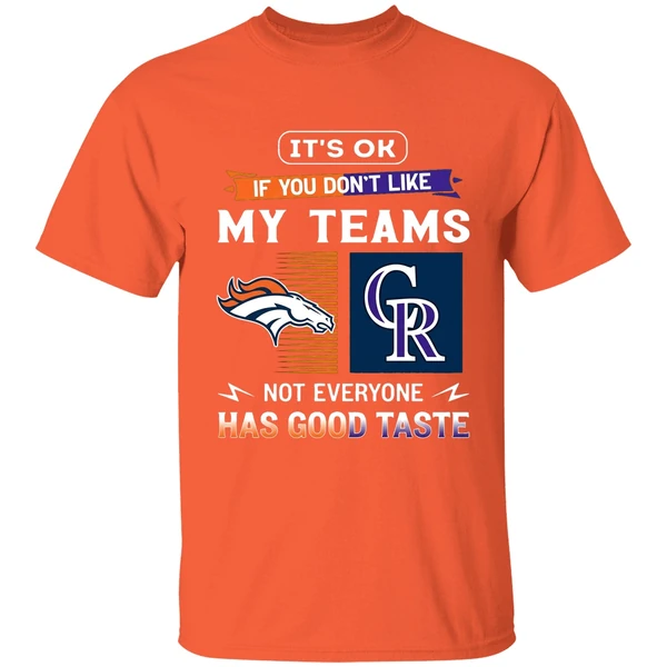 Its Ok If You Dont Like My Teams Denver Broncos And Colorado Rockies Shirt - Image 6