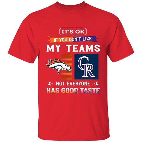 Its Ok If You Dont Like My Teams Denver Broncos And Colorado Rockies Shirt - Image 7