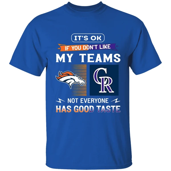 Its Ok If You Dont Like My Teams Denver Broncos And Colorado Rockies Shirt - Image 8