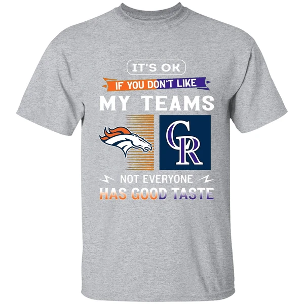 Its Ok If You Dont Like My Teams Denver Broncos And Colorado Rockies Shirt - Image 9
