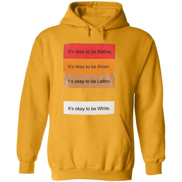 Its Okay To Be Native Its Okay To Be Asian Its Okay To Be Latino Its Okay To Be White Hoodie