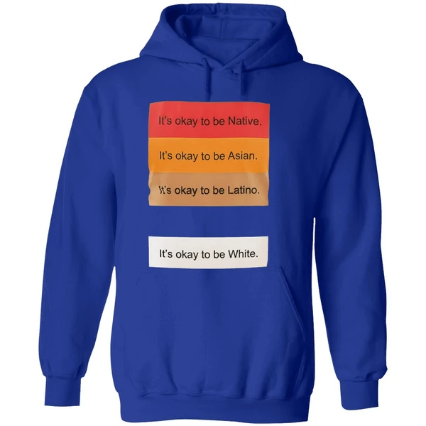 Its Okay To Be Native Its Okay To Be Asian Its Okay To Be Latino Its Okay To Be White Hoodie - Image 7