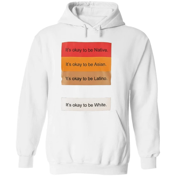 Its Okay To Be Native Its Okay To Be Asian Its Okay To Be Latino Its Okay To Be White Hoodie - Image 8
