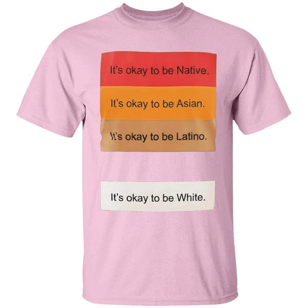 Its Okay To Be Native Its Okay To Be Asian Its Okay To Be Latino Its Okay To Be White Shirt - Image 3