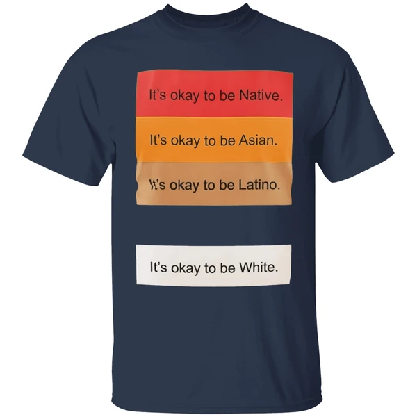 Its Okay To Be Native Its Okay To Be Asian Its Okay To Be Latino Its Okay To Be White Shirt - Image 5