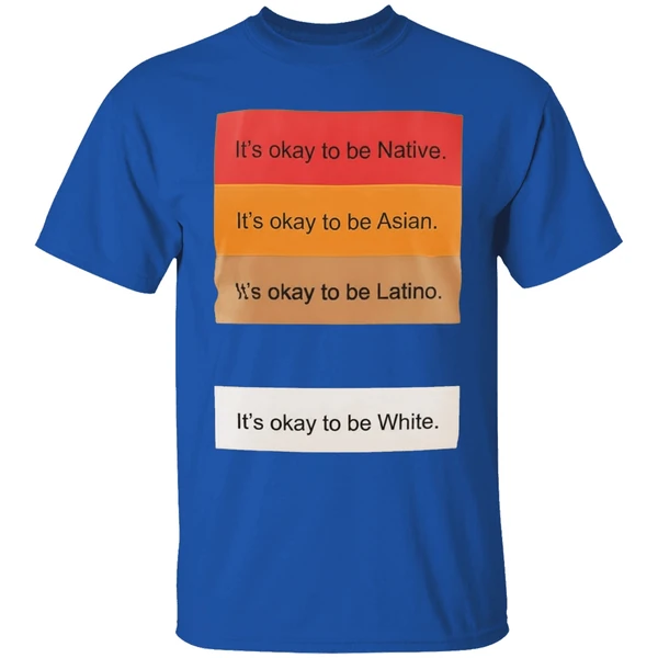 Its Okay To Be Native Its Okay To Be Asian Its Okay To Be Latino Its Okay To Be White Shirt - Image 8
