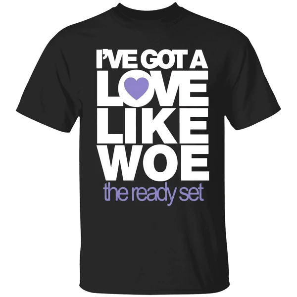 Ive Got A Love Like Woe The Ready Set Shirt