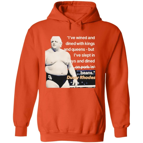 Ive Wined And Dined With Kings And Queens Dusty Rhodes Hoodie - Image 6