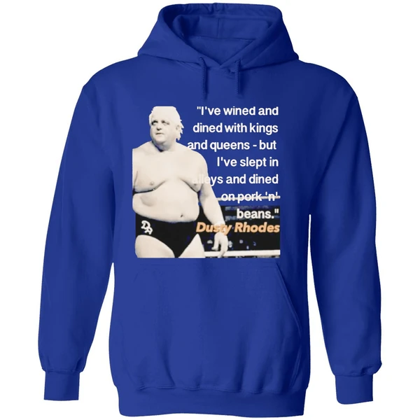 Ive Wined And Dined With Kings And Queens Dusty Rhodes Hoodie - Image 7
