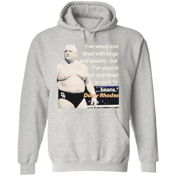 Ive Wined And Dined With Kings And Queens Dusty Rhodes Hoodie - Image 9