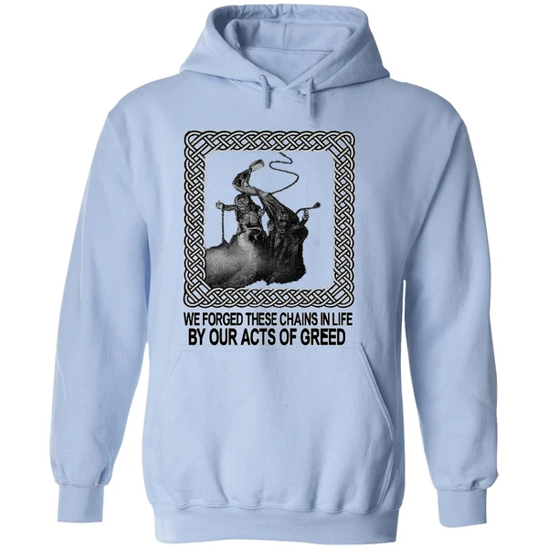 Jacob Marley We Forged These Chains In Life By Our Acts Of Greed Hoodie - Image 4