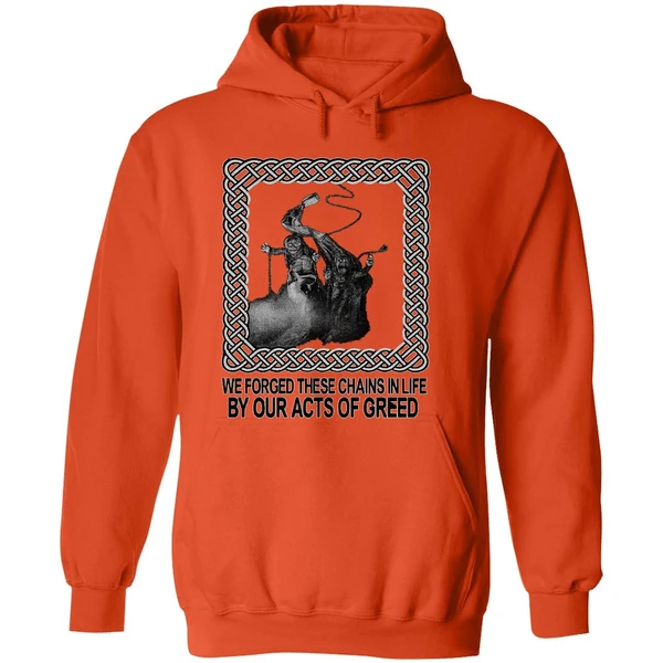 Jacob Marley We Forged These Chains In Life By Our Acts Of Greed Hoodie - Image 6