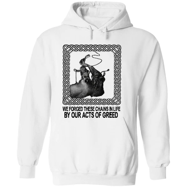 Jacob Marley We Forged These Chains In Life By Our Acts Of Greed Hoodie - Image 8