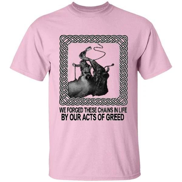 Jacob Marley We Forged These Chains In Life By Our Acts Of Greed Shirt Jacob Marley We Forged These Chains In Life By Our Acts Of Greed Shirt