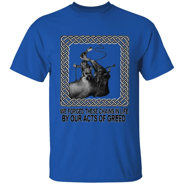 Jacob Marley We Forged These Chains In Life By Our Acts Of Greed Shirt - Image 7