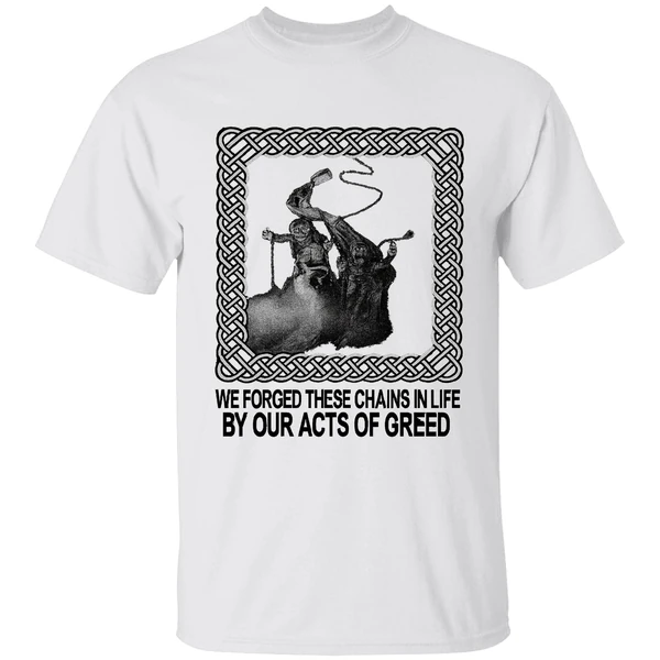 Jacob Marley We Forged These Chains In Life By Our Acts Of Greed Shirt - Image 9