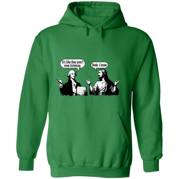 Jesus And George Washington Its Like They Arent Even Listening Dude I Know Hoodie - Image 2