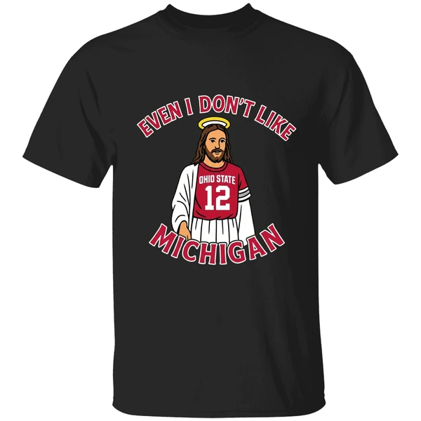 Jesus Even I Dont Like Michigan Ohio State Football Shirt