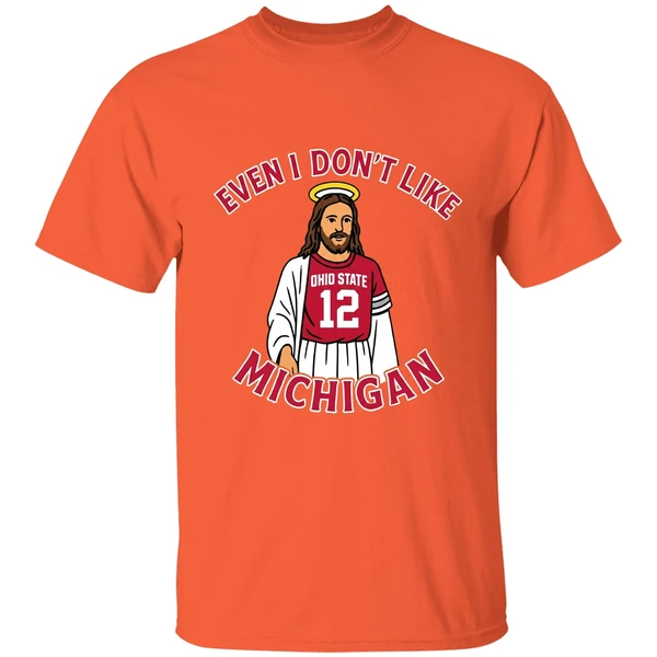 Jesus Even I Dont Like Michigan Ohio State Football Shirt - Image 6