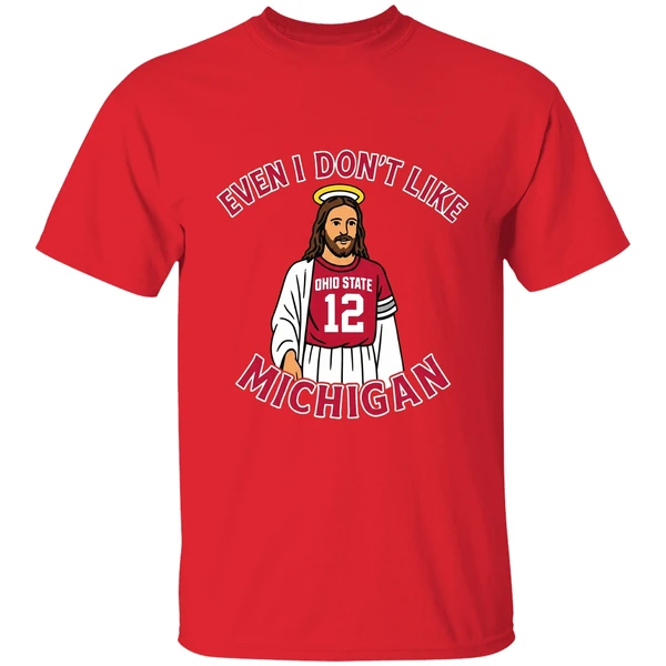 Jesus Even I Dont Like Michigan Ohio State Football Shirt - Image 7