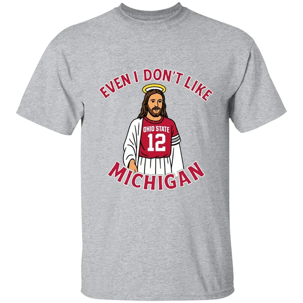 Jesus Even I Dont Like Michigan Ohio State Football Shirt - Image 9