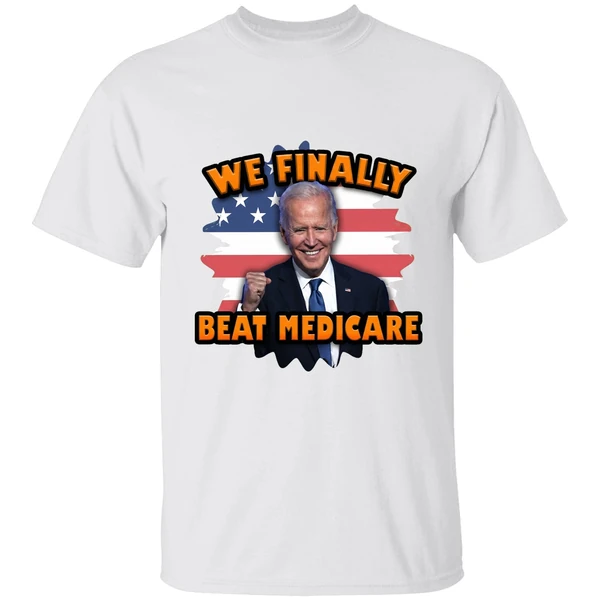 Joe Biden We Finally Beat Medicare Shirt